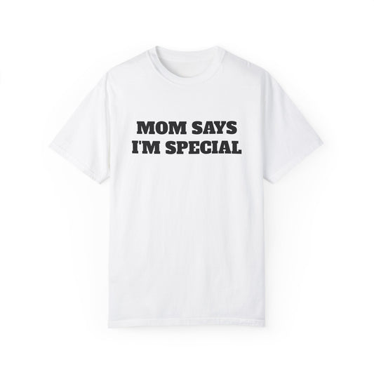 MOM SAYS IM SPECIAL Comfort Colors Unisex T-Shirt